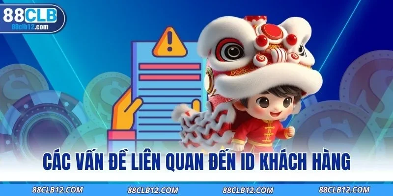 Các vấn đề liên quan đến ID khách hàng