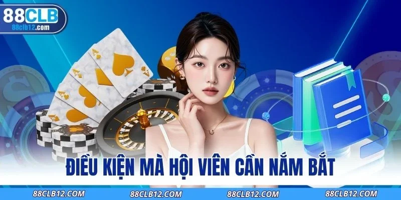 Điều kiện mà hội viên cần nắm bắt