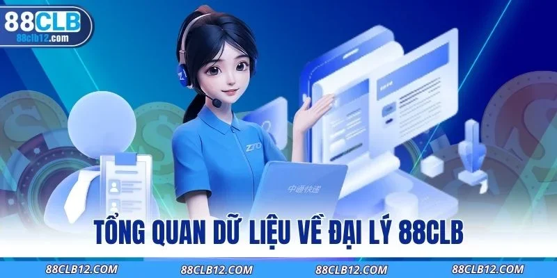 Tổng quan dữ liệu về đại lý 88CLB
