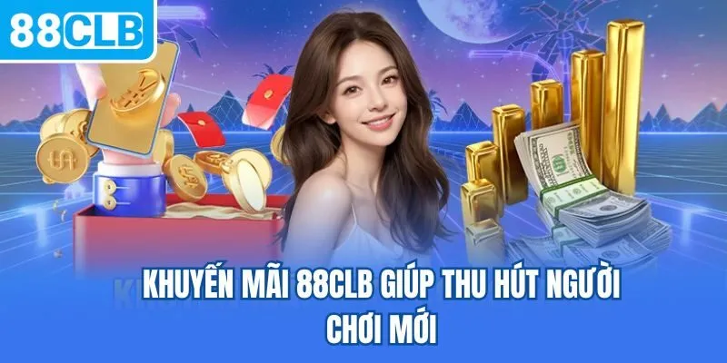 Khuyến mãi 88CLB giúp thu hút người chơi mới
