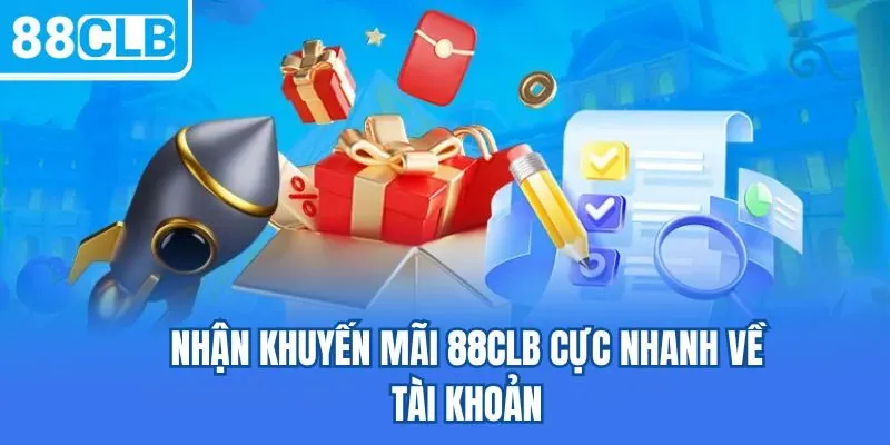 Nhận khuyến mãi 88CLB cực nhanh về tài khoản
