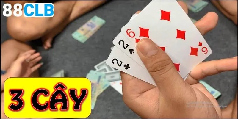 Cách chơi ba cây dễ nhớ và chuẩn nhất