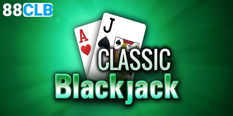 Luật chơi Classic Blackjack chi tiết từ A đến Z